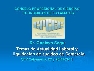 CONSEJO PROFESIONAL DE CIENCIAS ECONOMICAS DE CATAMARCA Dr. Gustavo Segú