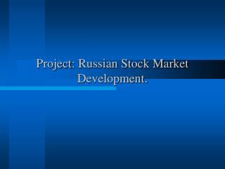 Project : Russian Stock Market Development.