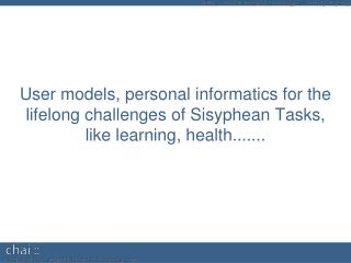 Personalisation + User Modelling Personal Informatics Sisyphean tasks Mirrors General apps