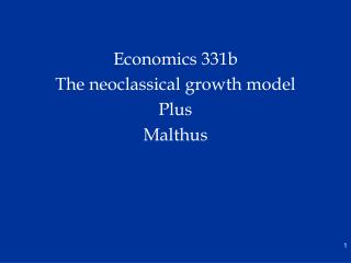 Economics 331b The neoclassical growth model Plus Malthus