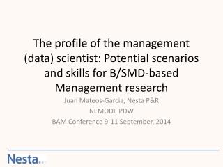 Juan Mateos-Garcia, Nesta P&amp;R NEMODE PDW BAM Conference 9-11 September, 2014
