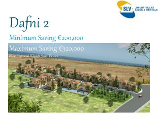 Dafni 2 Minimum Saving €200,000 Maximum Saving €320,000 New Reduced “Quick Sale” Prices