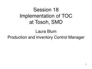 Session 18 Implementation of TOC at Tosoh, SMD
