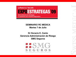 SEMINARIO RC MEDICA Martes 7 de Julio Dr Horacio E. Canto Gerencia Administración de Riesgo