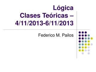 Lógica Clases Teóricas – 4/11/2013-6/11/2013