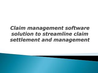 Claim management software solution to streamline claim settl