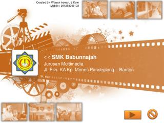 &lt; &lt; SMK Babunnajah Jurusan Multimedia Jl. Eks. KA Kp. Menes Pandeglang – Banten