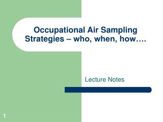 Occupational Air Sampling Strategies – who, when, how….