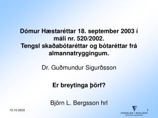 Dr. Guðmundur Sigurðsson Er breytinga þörf? Björn L. Bergsson hrl