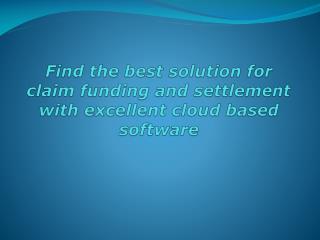 Find the best solution for claim funding and settlement