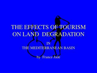 THE EFFECTS OF TOURISM ON LAND DEGRADATION