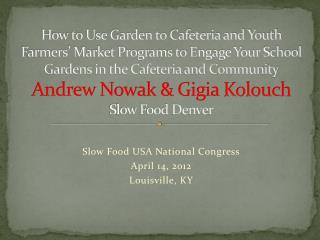 Slow Food USA National Congress April 14, 2012 Louisville, KY