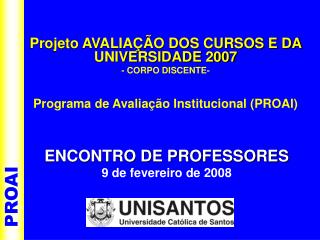 Projeto AVALIAÇÃO DOS CURSOS E DA UNIVERSIDADE 2007 - CORPO DISCENTE-