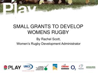 SMALL GRANTS TO DEVELOP WOMENS RUGBY