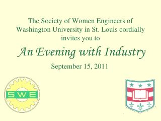 The Society of Women Engineers of Washington University in St. Louis cordially invites you to