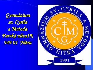 Gymnázium sv. Cyrila a Metoda Farská ulica19, 949 01 Nitra