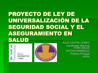 PROYECTO DE LEY DE UNIVERSALIZACIÓN DE LA SEGURIDAD SOCIAL Y EL ASEGURAMIENTO EN SALUD