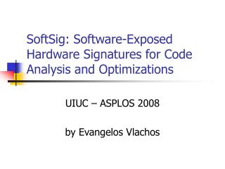SoftSig: Software-Exposed Hardware Signatures for Code Analysis and Optimizations