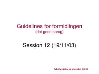 Guidelines for formidlingen (det gode sprog) Session 12 (19/11/03)
