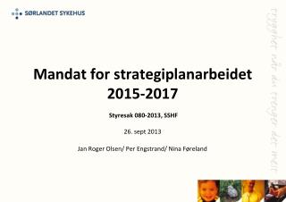 Mandat for strategiplanarbeidet 2015-2017 Styresak 080-2013, SSHF 26. sept 2013