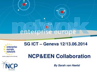 SG ICT – Geneva 12/13.06.2014 NCP&amp;EEN Collaboration