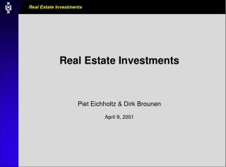 Real Estate Investments Piet Eichholtz &amp; Dirk Brounen April 9, 2001
