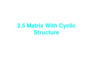 2.5 Matrix With Cyclic Structure