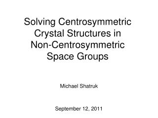 Solving Centrosymmetric Crystal Structures in Non-Centrosymmetric Space Groups