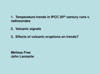 1. Temperature trends in IPCC 20 th century runs v. radiosondes 2. Volcanic signals