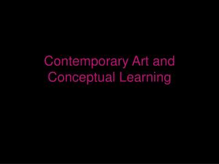 Contemporary Art and Conceptual Learning