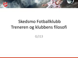 Skedsmo Fotballklubb Treneren og klubbens filosofi