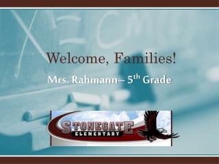 Mrs. Rahmann– 5 th G rade