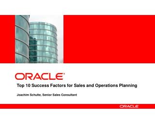 Top 10 Success Factors for Sales and Operations Planning Joachim Schulte, Senior Sales Consultant
