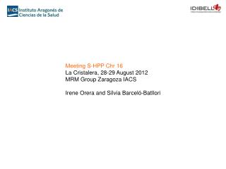 Meeting S-HPP Chr 16 La Cristalera , 28-29 August 2012 MRM Group Zaragoza IACS