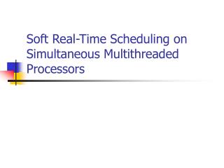 Soft Real-Time Scheduling on Simultaneous Multithreaded Processors