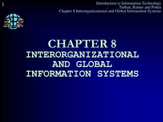 CHAPTER 8 INTERORGANIZATIONAL AND GLOBAL INFORMATION SYSTEMS