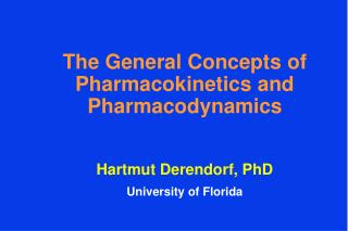 The General Concepts of Pharmacokinetics and Pharmacodynamics Hartmut Derendorf, PhD