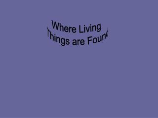Where Living Things are Found