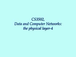 CS3502, Data and Computer Networks: the physical layer-4