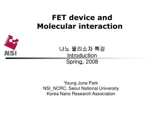 FET device and Molecular interaction 나노 물리소자 특강 Introduction Spring, 2008