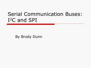 Serial Communication Buses: I 2 C and SPI