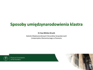 Sposoby umiędzynarodowienia klastra Dr Ewa Mińska-Struzik