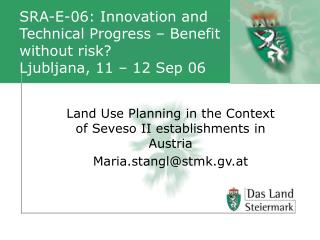 SRA-E-06: Innovation and Technical Progress – Benefit without risk? Ljubljana, 11 – 12 Sep 06