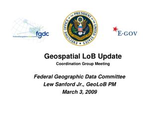 Federal Geographic Data Committee Lew Sanford Jr., GeoLoB PM March 3, 2009