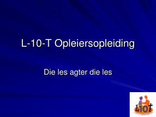 L-10-T Opleiersopleiding