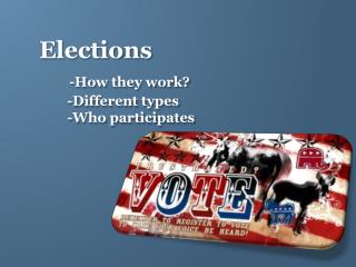Elections -How they work? -Different types -Who participates