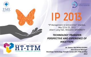 “ IP M a n a g emen t @ Universities ” Istanbul, May 23 to 25, 201 3