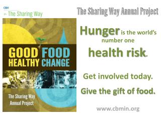 Hunger is the world’s number one health risk . Get involved today. Give the gift of food.