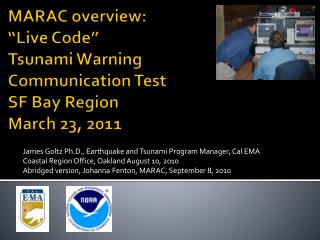 MARAC overview: “Live Code” Tsunami Warning Communication Test SF Bay Region March 23, 2011