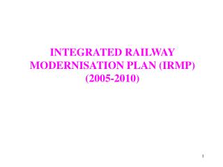 INTEGRATED RAILWAY MODERNISATION PLAN (IRMP) (2005-2010)